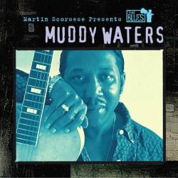 Muddy Waters : Martin Scorsese Presents The Blues : Muddy Waters